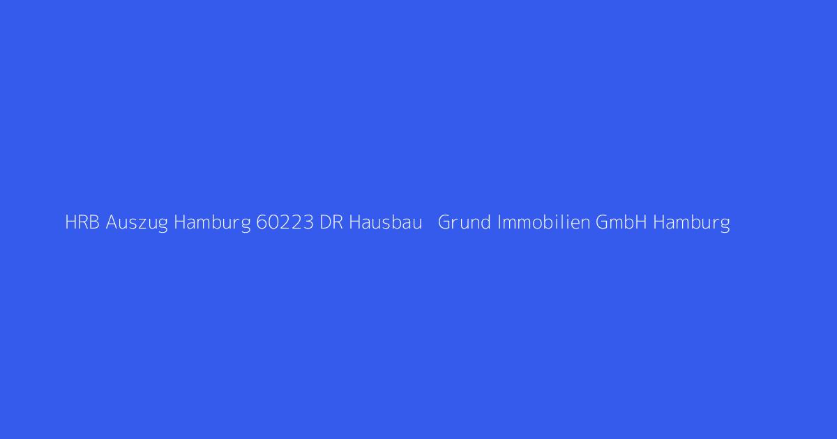 HRB Auszug Hamburg 60223 DR Hausbau + Grund Immobilien GmbH Hamburg
